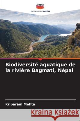 Biodiversité aquatique de la rivière Bagmati, Népal Mehta, Kriparam 9786208655013