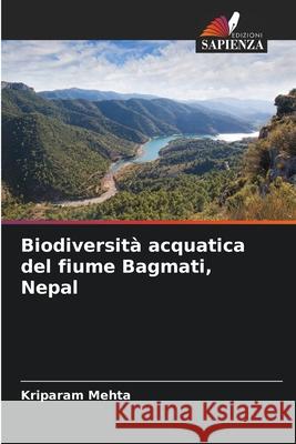 Biodiversità acquatica del fiume Bagmati, Nepal Mehta, Kriparam 9786208655020