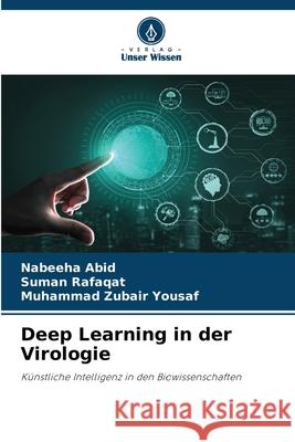 Deep Learning in der Virologie Abid, Nabeeha, Rafaqat, Suman, Yousaf, Muhammad Zubair 9786208655181