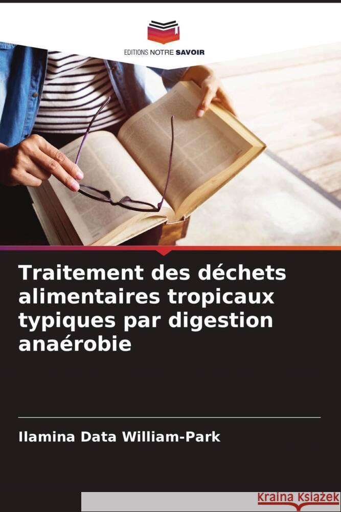 Traitement des déchets alimentaires tropicaux typiques par digestion anaérobie William-Park, Ilamina Data 9786208655310