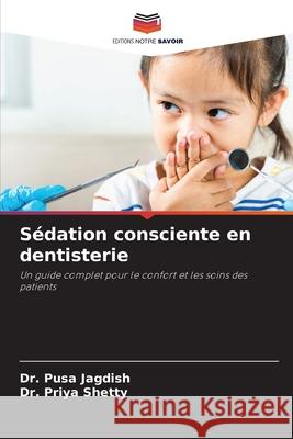 Sédation consciente en dentisterie Jagdish, Dr. Pusa, Shetty, Dr. Priya 9786208655419 Editions Notre Savoir