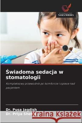 Swiadoma sedacja w stomatologii Jagdish, Dr. Pusa, Shetty, Dr. Priya 9786208655433 Wydawnictwo Nasza Wiedza