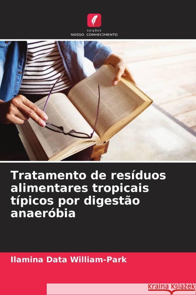 Tratamento de resíduos alimentares tropicais típicos por digestão anaeróbia William-Park, Ilamina Data 9786208655471