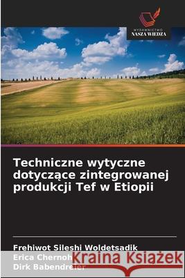 Techniczne wytyczne dotyczace zintegrowanej produkcji Tef w Etiopii Woldetsadik, Frehiwot Sileshi, Chernoh, Erica, Babendreier, Dirk 9786208655631