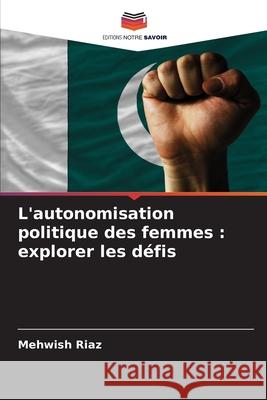 L'autonomisation politique des femmes : explorer les défis Riaz, Mehwish 9786208655983
