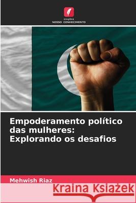 Empoderamento político das mulheres: Explorando os desafios Riaz, Mehwish 9786208656003