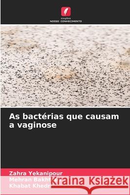 As bactérias que causam a vaginose Yekanipour, Zahra, Bakhtiari, Mehran, Khedri, Khabat 9786208656065 Edições Nosso Conhecimento