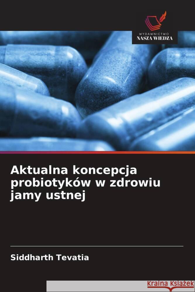 Aktualna koncepcja probiotyków w zdrowiu jamy ustnej Tevatia, Siddharth 9786208656461