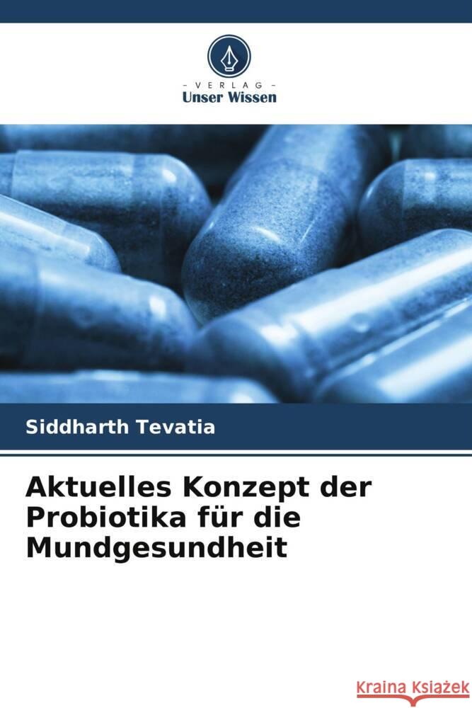 Aktuelles Konzept der Probiotika für die Mundgesundheit Tevatia, Siddharth 9786208656829