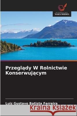 Przeglady W Rolnictwie Konserwujacym Batista Ferreira, Luiz Gustavo 9786208657222