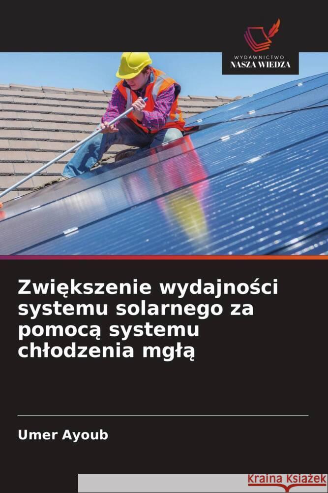 Zwiekszenie wydajnosci systemu solarnego za pomoca systemu chlodzenia mgla Ayoub, Umer 9786208657659