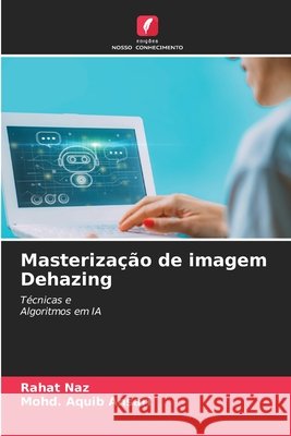 Masterização de imagem Dehazing Naz, Rahat, Ansari, Mohd. Aquib 9786208657680 Edições Nosso Conhecimento
