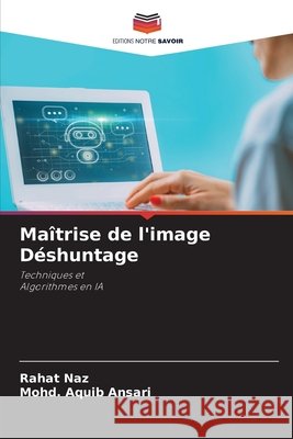 Maîtrise de l'image Déshuntage Naz, Rahat, Ansari, Mohd. Aquib 9786208657710 Editions Notre Savoir