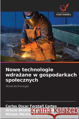 Nowe technologie wdrazane w gospodarkach spolecznych Forstall Cortes, Carlos Oscar, Alvarado Lassmann, Arturo, Merino Ramírez, Miriam 9786208657772