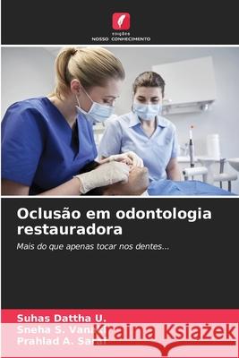 Oclusão em odontologia restauradora Dattha U., Suhas, Vanaki, Sneha S., SARAF, PRAHLAD A. 9786208657871 Edições Nosso Conhecimento