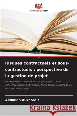 Risques contractuels et sous-contractuels : perspective de la gestion de projet Alkhoraif, Abdullah 9786208658960