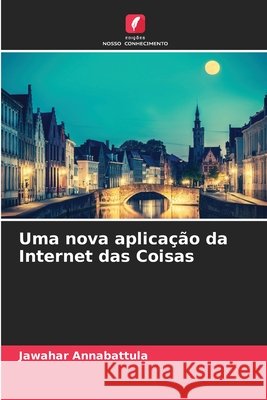 Uma nova aplicação da Internet das Coisas Annabattula, Jawahar 9786208659059