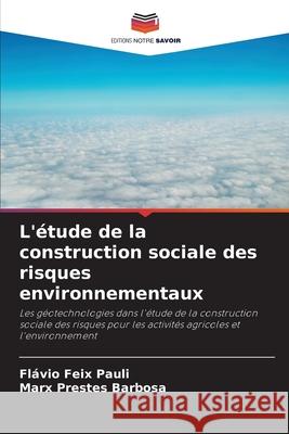L'étude de la construction sociale des risques environnementaux Pauli, Flávio Feix, Barbosa, Marx Prestes 9786208659264