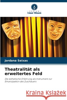 Theatralität als erweitertes Feld Seixas, Jordana 9786208659400