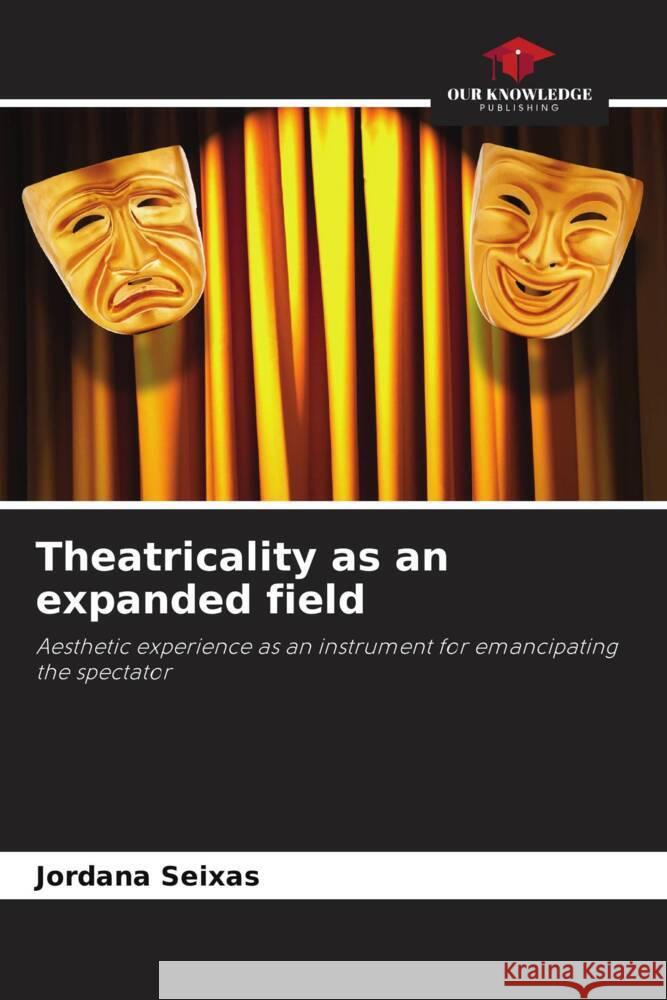 Theatricality as an expanded field Seixas, Jordana 9786208659431