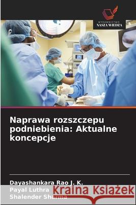 Naprawa rozszczepu podniebienia: Aktualne koncepcje Rao J. K., Dayashankara, Luthra, Payal, Sharma, Shalender 9786208659646