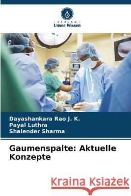 Gaumenspalte: Aktuelle Konzepte Rao J. K., Dayashankara, Luthra, Payal, Sharma, Shalender 9786208659653