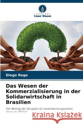 Das Wesen der Kommerzialisierung in der Solidarwirtschaft in Brasilien Rego, Diogo 9786208659691