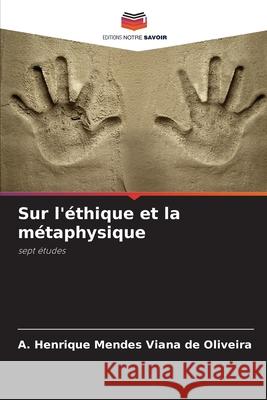 Sur l'éthique et la métaphysique Mendes Viana de Oliveira, A. Henrique 9786208659769