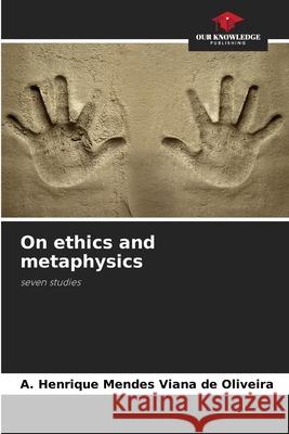 On ethics and metaphysics Mendes Viana de Oliveira, A. Henrique 9786208659790