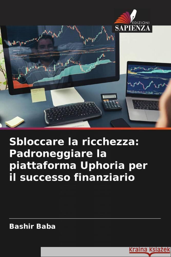 Sbloccare la ricchezza: Padroneggiare la piattaforma Uphoria per il successo finanziario Baba, Bashir 9786208659868