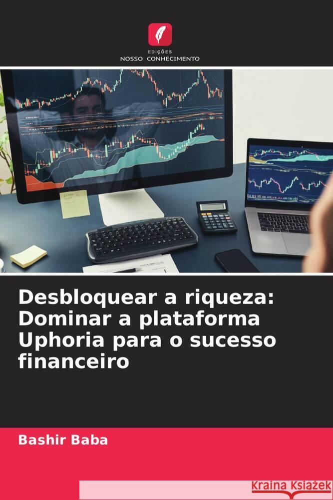 Desbloquear a riqueza: Dominar a plataforma Uphoria para o sucesso financeiro Baba, Bashir 9786208659882