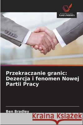 Przekraczanie granic: Dezercja i fenomen Nowej Partii Pracy Bradley, Ben 9786208659943
