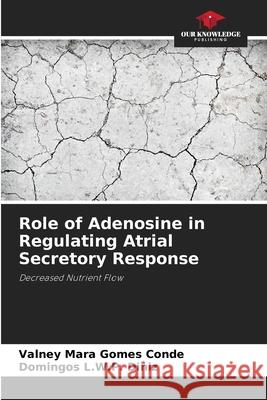 Role of Adenosine in Regulating Atrial Secretory Response Conde, Valney Mara Gomes, L.W.P. Diniz, Domingos 9786208660086 Our Knowledge Publishing