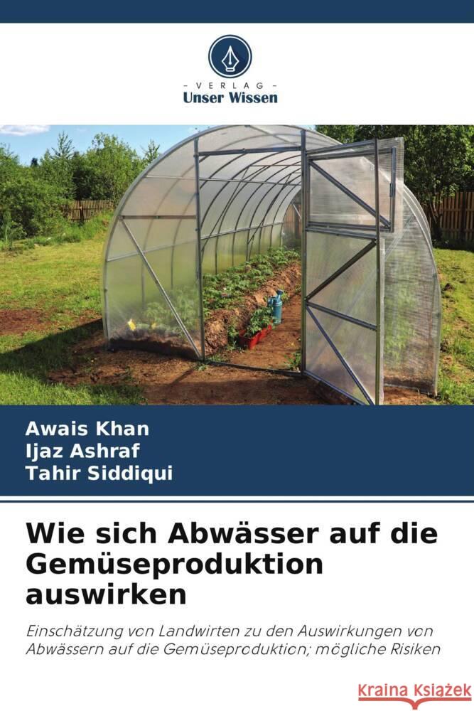 Wie sich Abwässer auf die Gemüseproduktion auswirken Khan, Awais, Ashraf, Ijaz, Siddiqui, Tahir 9786208660239