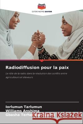 Radiodiffusion pour la paix Tarlumun, Iorlumun, ANSHIMA, WILLIAMS, Terhemba Cyprim, Gbasha 9786208660673 Editions Notre Savoir