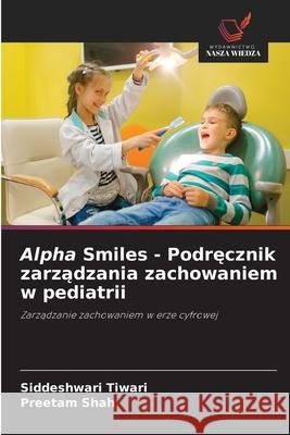 Alpha Smiles - Podrecznik zarzadzania zachowaniem w pediatrii Tiwari, Siddeshwari, Shah, Preetam 9786208660970 Wydawnictwo Nasza Wiedza