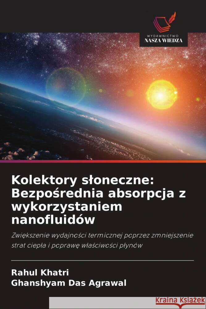 Kolektory sloneczne: Bezposrednia absorpcja z wykorzystaniem nanofluidów Khatri, Rahul, Das Agrawal, Ghanshyam 9786208661038