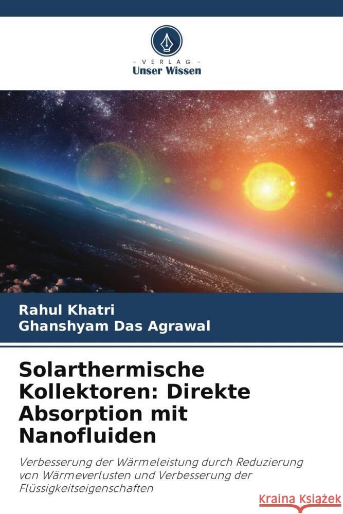 Solarthermische Kollektoren: Direkte Absorption mit Nanofluiden Khatri, Rahul, Das Agrawal, Ghanshyam 9786208661052