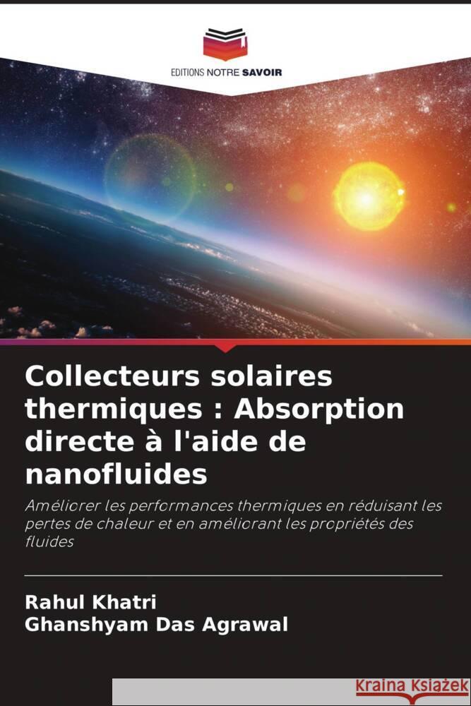 Collecteurs solaires thermiques : Absorption directe à l'aide de nanofluides Khatri, Rahul, Das Agrawal, Ghanshyam 9786208661076