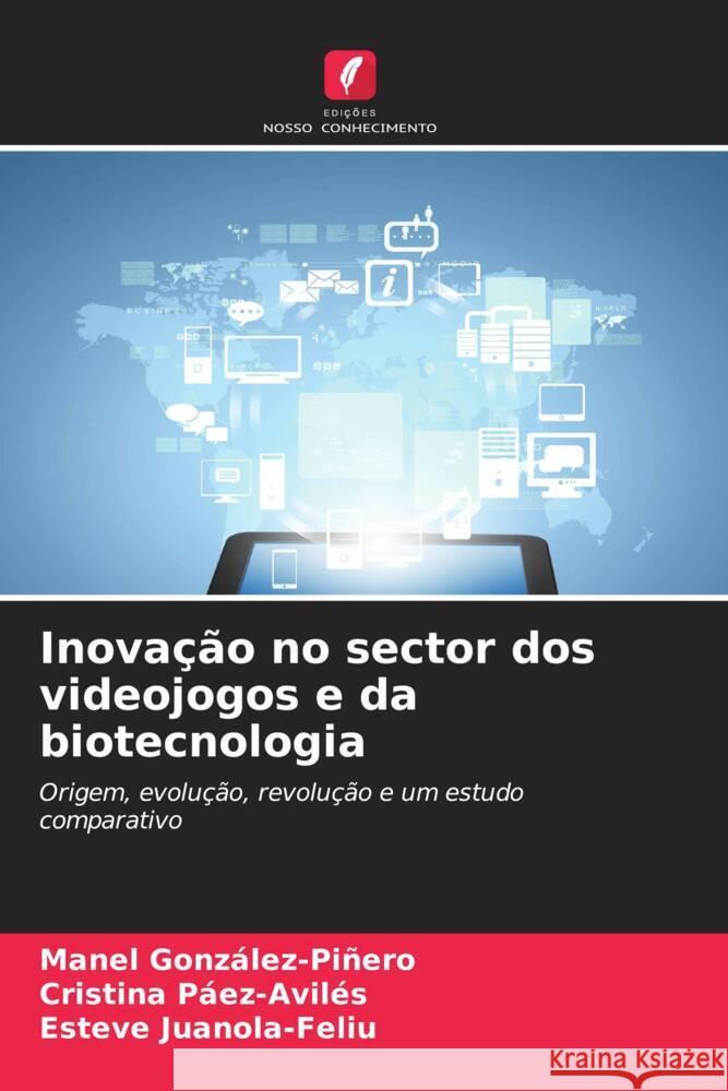 Inovação no sector dos videojogos e da biotecnologia González-Piñero, Manel, Páez-Avilés, Cristina, Juanola-Feliu, Esteve 9786208661373