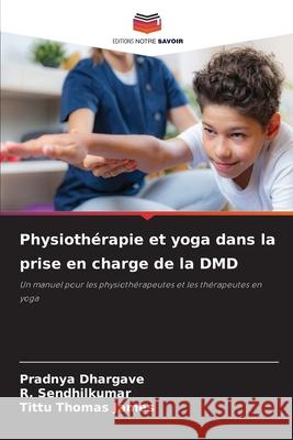 Physiothérapie et yoga dans la prise en charge de la DMD Dhargave, Pradnya, Sendhilkumar, R., James, Tittu Thomas 9786208661434