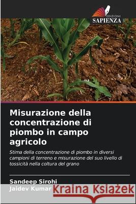Misurazione della concentrazione di piombo in campo agricolo Sirohi, Sandeep, Kumar, Jaidev 9786208661939