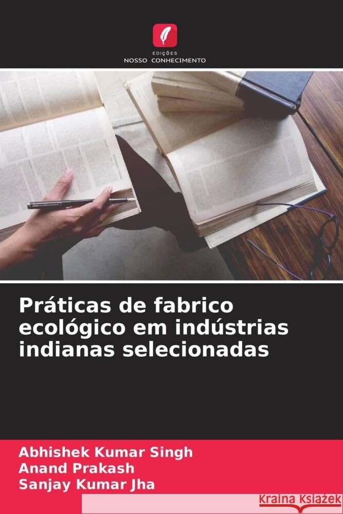 Práticas de fabrico ecológico em indústrias indianas selecionadas Singh, Abhishek Kumar, Prakash, Anand, Jha, Sanjay Kumar 9786208662134 Edições Nosso Conhecimento