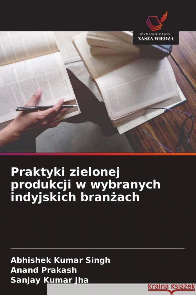 Praktyki zielonej produkcji w wybranych indyjskich branzach Singh, Abhishek Kumar, Prakash, Anand, Jha, Sanjay Kumar 9786208662141 Wydawnictwo Nasza Wiedza