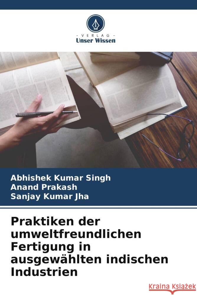 Praktiken der umweltfreundlichen Fertigung in ausgewählten indischen Industrien Singh, Abhishek Kumar, Prakash, Anand, Jha, Sanjay Kumar 9786208662196 Verlag Unser Wissen