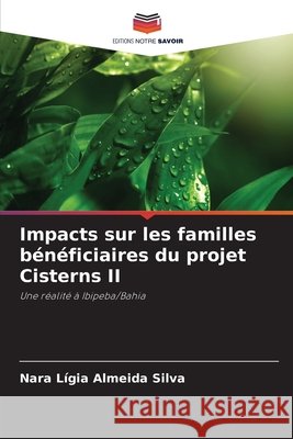 Impacts sur les familles bénéficiaires du projet Cisterns II Almeida Silva, Nara Lígia 9786208663445