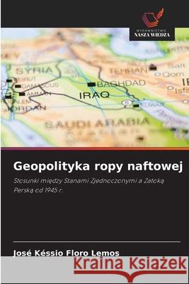 Geopolityka ropy naftowej Floro Lemos, José Késsio 9786208663483