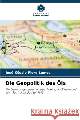 Die Geopolitik des Öls Floro Lemos, José Késsio 9786208663506
