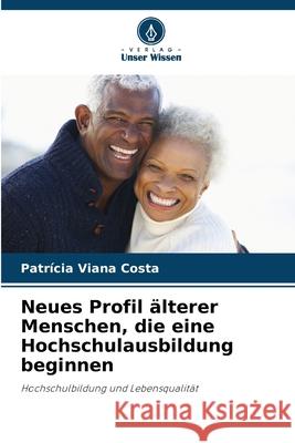 Neues Profil älterer Menschen, die eine Hochschulausbildung beginnen Viana Costa, Patrícia 9786208663674