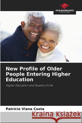 New Profile of Older People Entering Higher Education Viana Costa, Patrícia 9786208663711